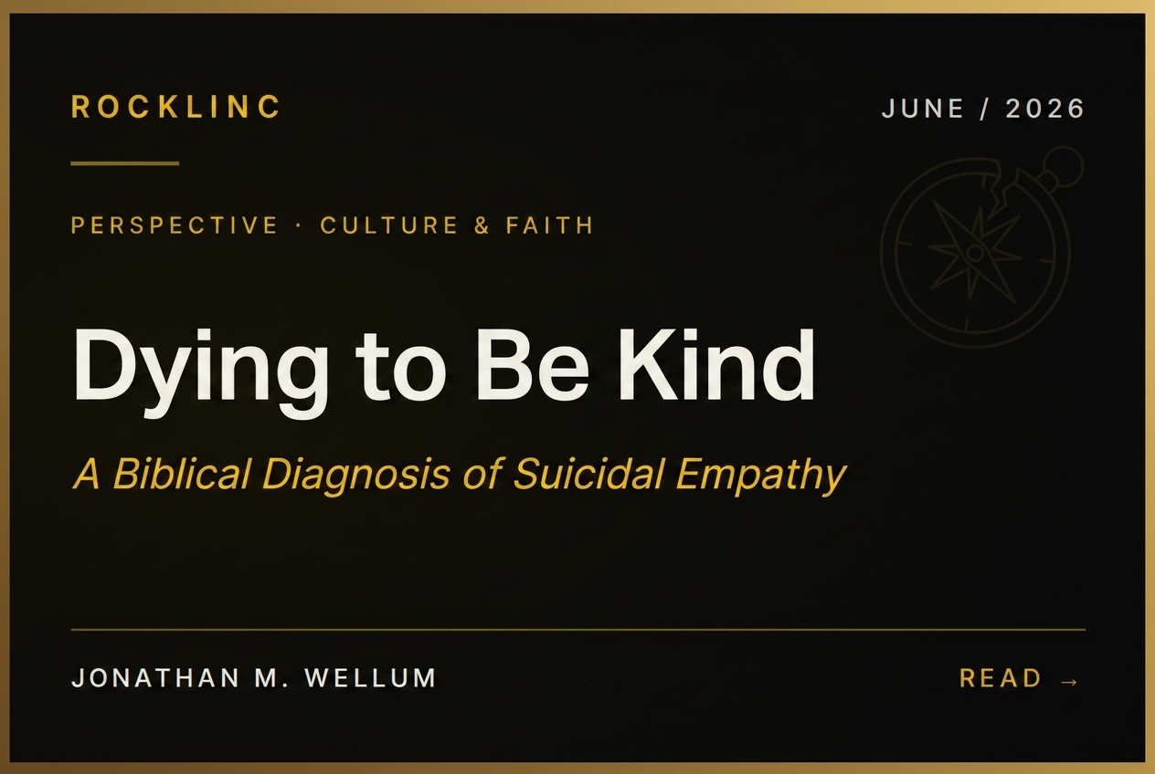Dying to Be Kind: A Biblical Diagnosis of Suicidal Empathy and the West's Death Spiral — by Jonathan M. Wellum, ROCKLINC