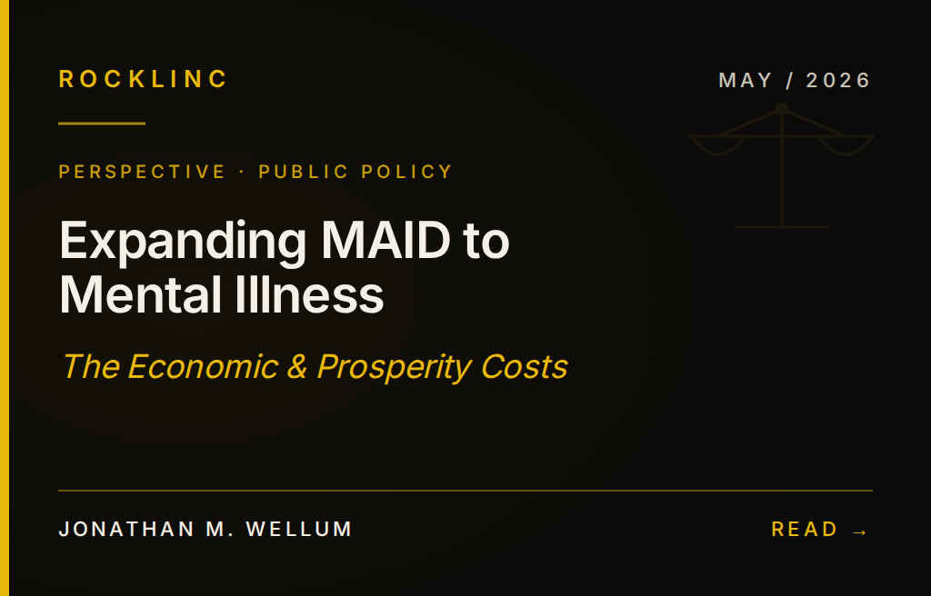 Expanding MAID to Mental Illness: The Economic & Prosperity Costs for Canada — by Jonathan M. Wellum, ROCKLINC